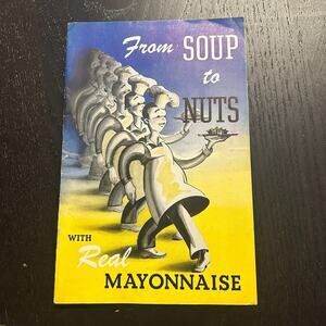 From Soup to Nuts With Real Mayonnaise Advertising Booklet Recipes BEST Foods BF